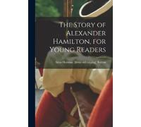 Alma Holman Burto The Story of Alexander Hamilton, for Young Reader (Tascabile)