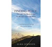 Alma Johnson FINDING PEACE, Through The Word of God As We Walk With (Tascabile)