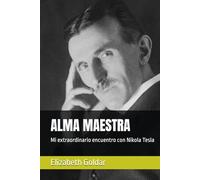ALMA MAESTRA: Mi extraordinario encuentro con Nikola Tesla
