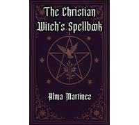 Alma Martinez The Christian Witch's Spellbook (Tascabile)