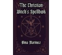 Alma Martinez The Christian Witch's Spellbook (Tascabile)