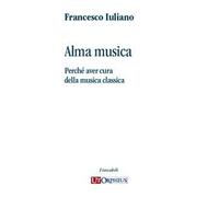 Alma musica. Perché aver cura della musica classica