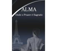 ALMA - Onde o Prazer é Sagrado: Trilogia Alma