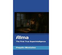 Alma: The first true superintelligence