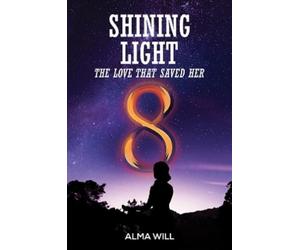 Alma Will Shining Light: The Love That Saved Her (Tascabile)
