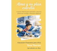 Alma y su plan estrella: Cuento infantil para aprender a ahorrar, gestionar la paga y alcanzar objetivos | Educación financiera para niños de 7 a 10 años