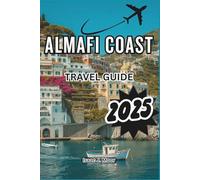 Almafi Coast Travel Guide 2025: Explore Positano, Ravello & Amalfi with Insider Tips, Breathtaking Walks, and the Best Seaside Stays