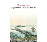 Almanacco 2016. Esplorazioni sulla via Emilia