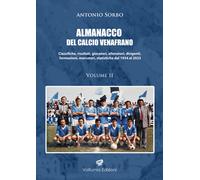 Almanacco del calcio venafrano. Classifiche, risultati, giocatori, allenat...