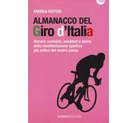 Almanacco del Giro d'Italia. Record, curiosità, aneddoti e storie della manifestazione sportiva più antica del nostro paese