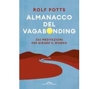 Almanacco del vagabonding. 366 meditazioni per girare il mondo