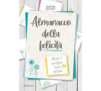 Almanacco della felicità. 365 idee +1 per coltivare la gioia ogni giorno