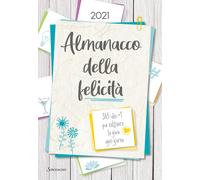 Almanacco della felicità. 365 idee +1 per coltivare la gioia ogni giorno -...
