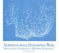 Almanacco Della Intelligence Week. Intelligenza, Geopolitica E Dintorni Tecnolo