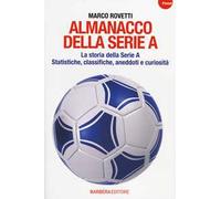 Almanacco della serie A. La storia della serie A. Statistiche, classifiche, aneddoti e curiosità