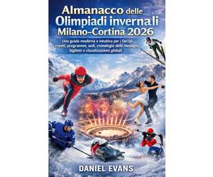 Almanacco delle Olimpiadi invernali Milano-Cortina 2026: Una guida moderna e intuitiva per i fan su eventi, programmi, sedi, cronologia delle medaglie, biglietti e visualizzazioni globali