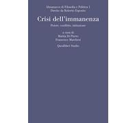 Almanacco di filosofia e politica (2019). Vol. 1: Crisi dell'immanenza. Potere, conflitto, istituzione.