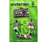Almanacco Juventino - Volume 6 Gli anni '80 - Gagliani Caputo, 2016