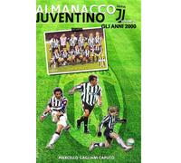 Almanacco Juventino - Volume 8 Gli anni 2000 - Marcello Gagliani Caputo - 2016