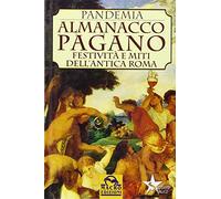Almanacco pagano. Festività e miti dell'antica Roma