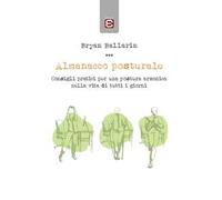 Almanacco posturale. Consigli pratici per una postura armonica nella vita di tutti i giorni