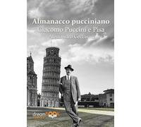 Almanacco pucciniano. Giacomo Puccini e Pisa. Ediz. integrale. Vol. 1 - Ce...