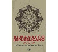 Almanacco Repubblicano 2021. La massoneria, le idee, la storia