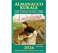 Almanacco rurale detto il miraluna 2026. Lunario dei lavori di orto, bosco e campagna popolare e sapienziale, meteognostico e cordiale. Nuova ediz.