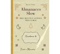 Almanacco slow. Idee, ricette e attività per 12 mesi