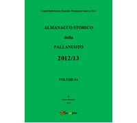 Almanacco Storico della Pallanuoto 2012/13 - Enrico Roncallo, Youcanprint