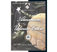 Almanacco Udinese Calcio. Dal 1896 i Primi Bianconeri d'Italia. - [Geo Edizioni]
