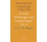 Almanach der Fortschritte 1798-1799: Neueste Erfindungen und Entdeckungen