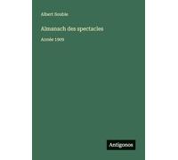 Almanach des spectacles: Année 1909
