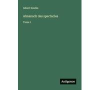 Almanach des spectacles: Tome 1
