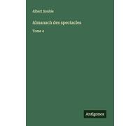Almanach des spectacles: Tome 4