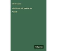 Almanach des spectacles: Tome 5