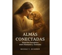 Almas Conectadas: Cómo sanar tu alma a través del vínculo con tu animal