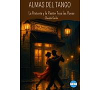 Almas del Tango: La Historia Y la Pasión Tras las Voces
