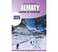 ALMATY Guida di viaggio 2026: Scopri Gemme Nascoste, Montagna, Parchi ed Esperienze Locali