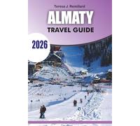 ALMATY Travel Guide 2026: Discover Hidden Gems Mountains Parks and Local Experiences