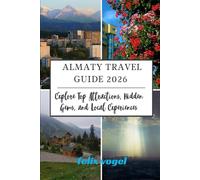 Almaty Travel Guide 2026: Explore Top Attractions, Hidden Gems, and Local Experiences