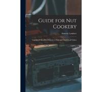 Almeda Lambert Guide for nut Cookery; Together With a Brief History (Tascabile)