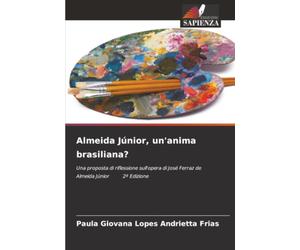 Almeida Júnior, un'anima brasiliana?: Una proposta di riflessione sull'opera di José Ferraz de Almeida Júnior 2ª Edizione