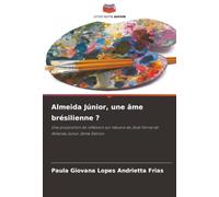 Almeida Júnior, une âme brésilienne ?: Une proposition de réflexion sur l'œuvre de José Ferraz de Almeida Júnior 2ème Édition