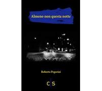 Libri Roberto Pegorini - Almeno Non Questa Notte