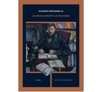 Almeno sposto la polvere - Mazzarella Eugenio