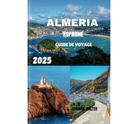 ALMERIA ESPAGNE GUIDE DE VOYAGE 2025