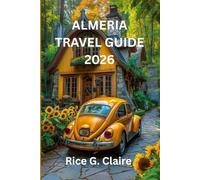 ALMERIA TRAVEL GUIDE 2026: A Complete Explorer’s Guide to Spain's Hidden Gem”