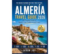 ALMERÍA TRAVEL GUIDE: The Complete Guide to Spain's Last Undiscovered Coast
