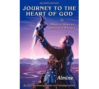 Almine Journey to the Heart of God - Mystical Keys to Immortal Maste (Tascabile)